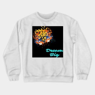 dream big Crewneck Sweatshirt